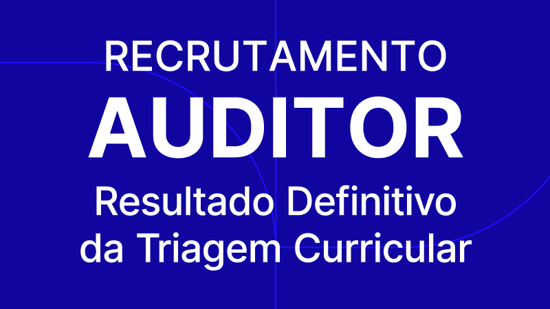 Recrutamento Auditor - Resultado Definitivo após a Triagem Curricular