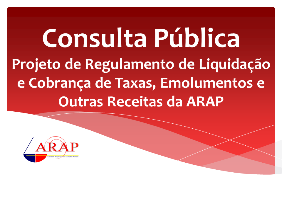 Consulta Pública: Proposta de Regulamento de Liquidação e Cobrança de Taxas, Emolumentos e outras receitas da ARAP