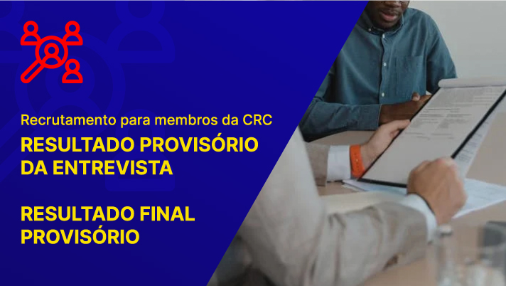 Recrutamento para membros da CRC: resultado provisório da entrevista e resultado final provisório