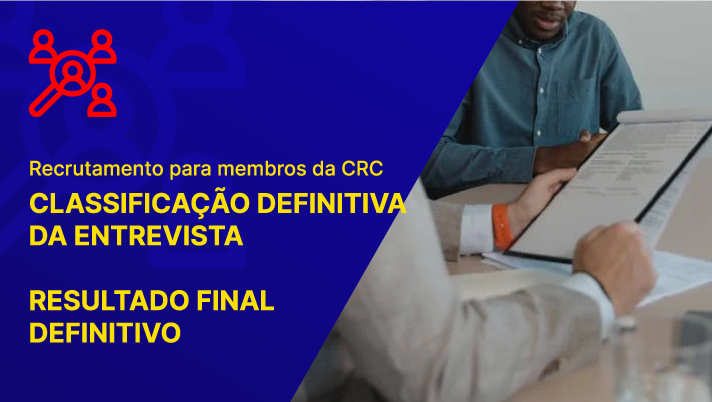 Recrutamento para membros da CRC: classificação definitiva da entrevista e resultado final