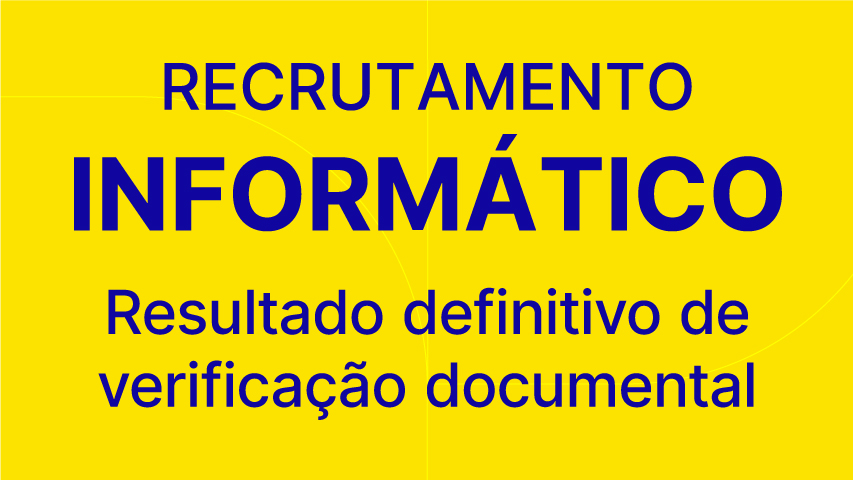 Recrutamento Informático - Resultado definitivo da verificação documental