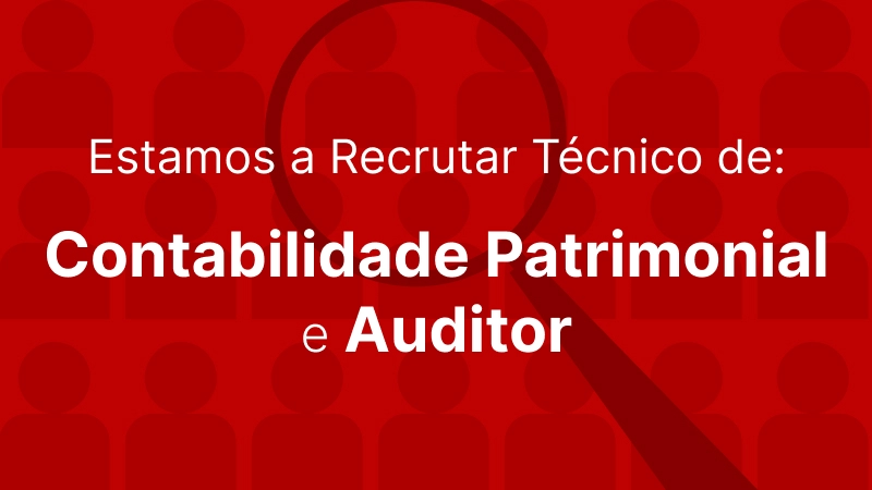 Estamos a Recrutar Técnico Auditor e de Contabilidade Patrimonial