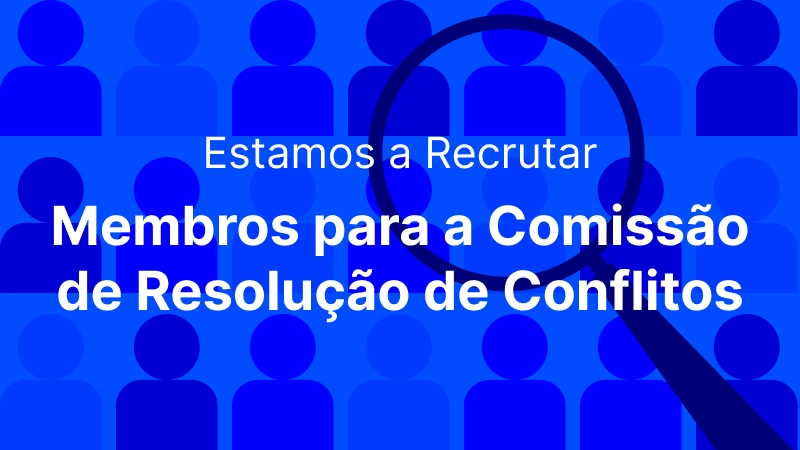 Estamos a Recrutar Membros para a Comissão de Resolução de Conflitos