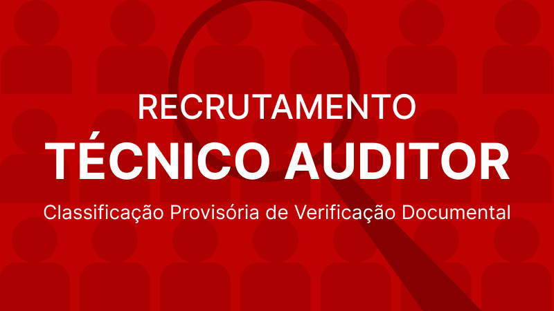 Recrutamento Técnico Auditor: Lista de Classificação Provisória de Verificação Documental