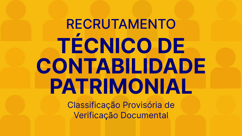 Recrutamento Técnico de Contabilidade Patrimonial: Lista de Classificação Provisória de Verificação Documental