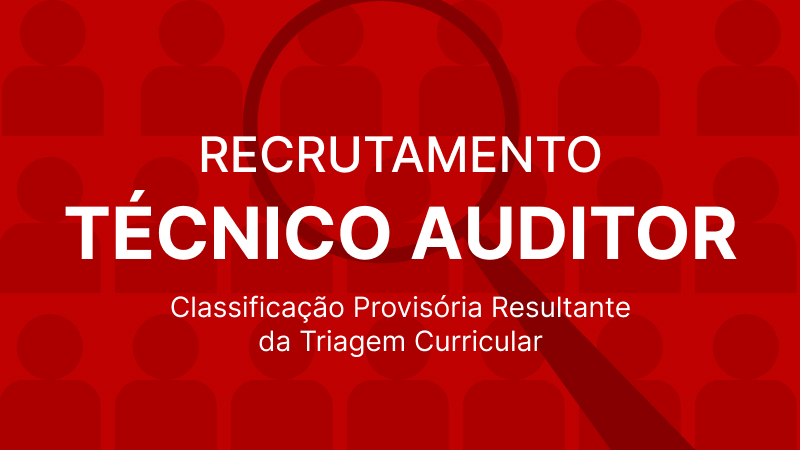 Recrutamento Técnico Auditor: Lista de Classificação Provisória Resultante da Triagem Curricular