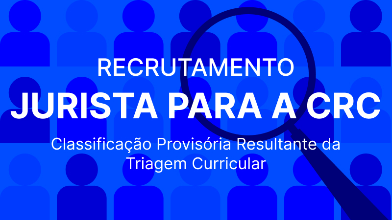 Recrutamento Jurista para CRC: Lista de Classificação Provisória Resultante da Triagem Curricular