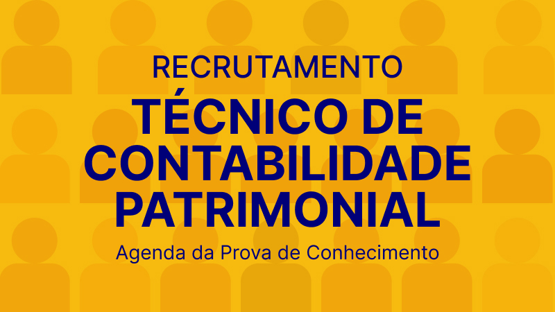 Recrutamento Técnico de Contabilidade Patrimonial: Agenda da Prova de Conhecimentos