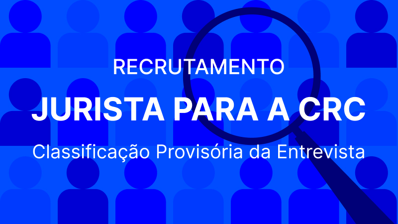 Recrutamento Jurista para CRC: Classificação Provisória da Entrevista